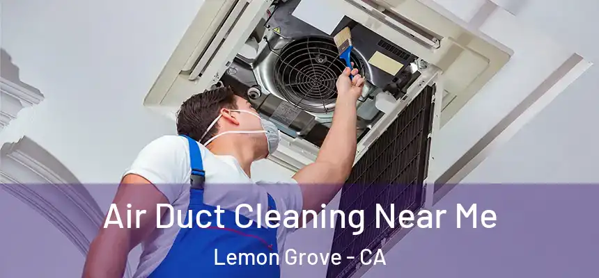  Air Duct Cleaning Near Me Lemon Grove - CA