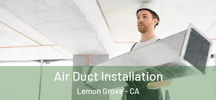 Air Duct Installation Lemon Grove - CA