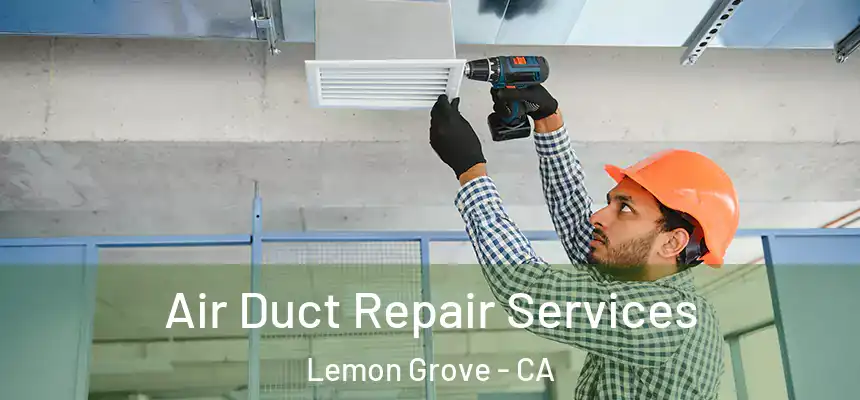  Air Duct Repair Services Lemon Grove - CA