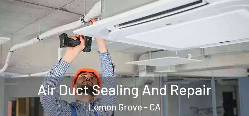  Air Duct Sealing And Repair Lemon Grove - CA