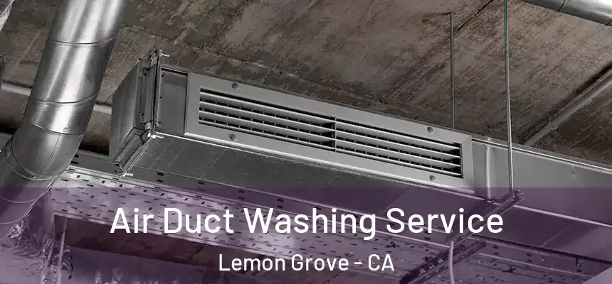 Air Duct Washing Service Lemon Grove - CA