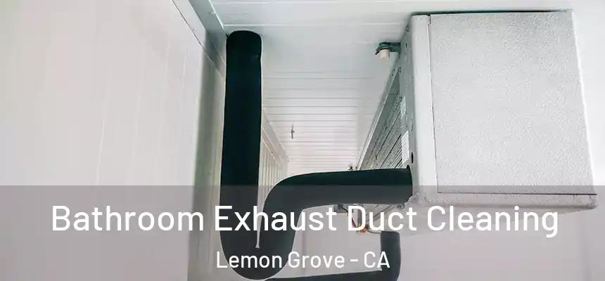  Bathroom Exhaust Duct Cleaning Lemon Grove - CA