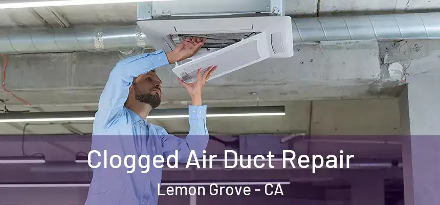  Clogged Air Duct Repair Lemon Grove - CA