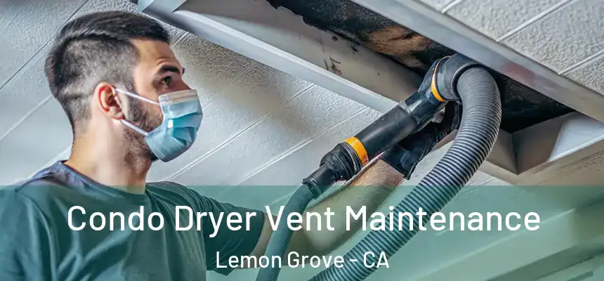 Condo Dryer Vent Maintenance Lemon Grove - CA