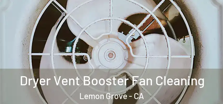 Dryer Vent Booster Fan Cleaning Lemon Grove - CA