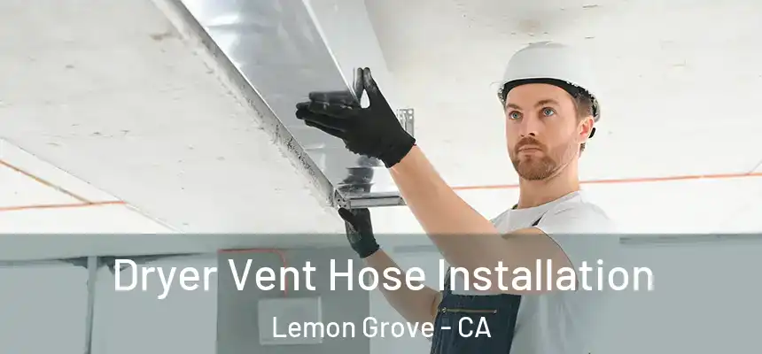 Dryer Vent Hose Installation Lemon Grove - CA