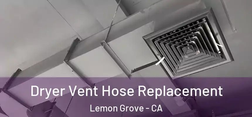 Dryer Vent Hose Replacement Lemon Grove - CA
