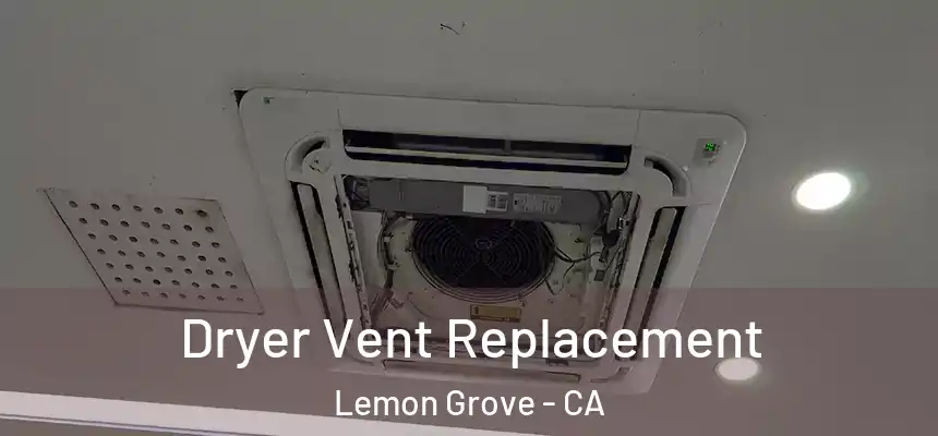  Dryer Vent Replacement Lemon Grove - CA
