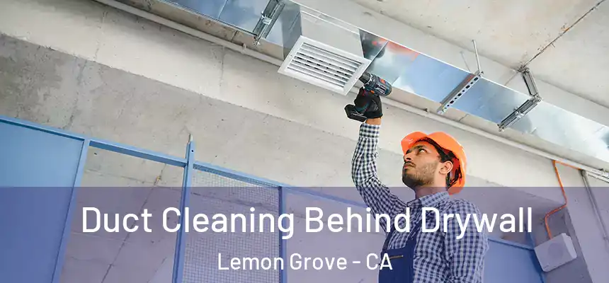 Duct Cleaning Behind Drywall Lemon Grove - CA