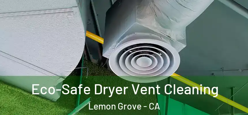  Eco-Safe Dryer Vent Cleaning Lemon Grove - CA