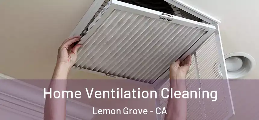 Home Ventilation Cleaning Lemon Grove - CA