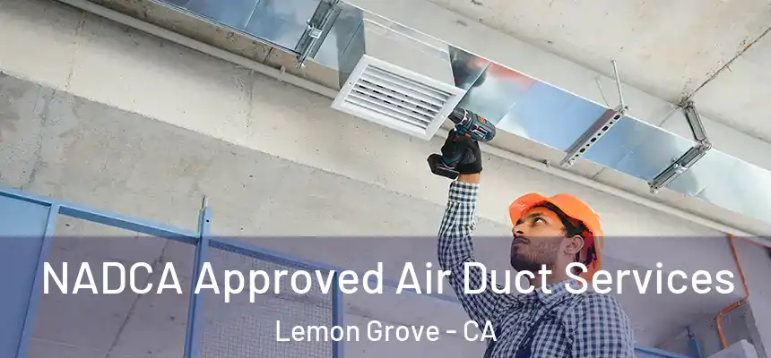  NADCA Approved Air Duct Services Lemon Grove - CA