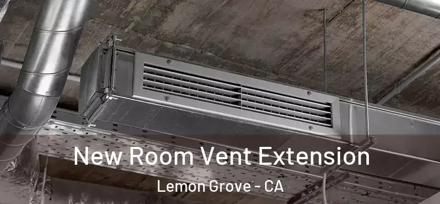  New Room Vent Extension Lemon Grove - CA