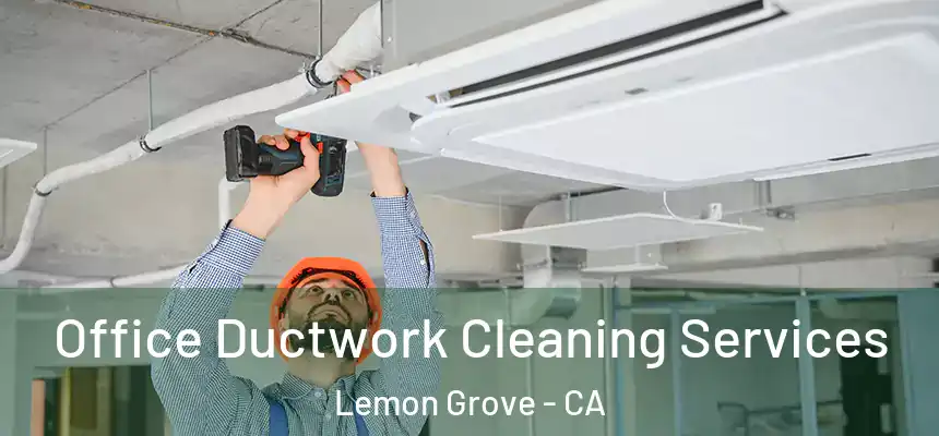 Office Ductwork Cleaning Services Lemon Grove - CA