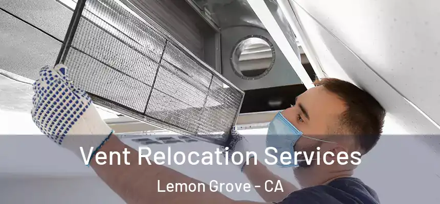 Vent Relocation Services Lemon Grove - CA
