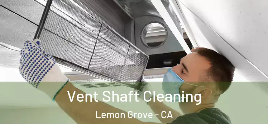 Vent Shaft Cleaning Lemon Grove - CA